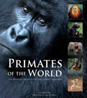 Primates of the World. The Amazing Diversity of Our Closest Relatives