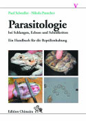 Parasitologie bei Schlangen, Echsen und Schildkröten. Ein Handbuch für die Reptilienhaltung