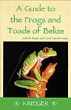 A Guide to the Frogs and Toads of Belize
