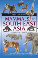 A Field Guide to the Mammals of South –East Asia 