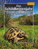 Das Schildkrötenjahr. Freilandbiologie und Haltung europäischer Landschildkröten über den Jahresverlauf